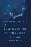 Japanese Society and the Politics of the North Korean Threat 1442630345 Book Cover