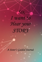 Sis I Want to Hear Your Story: Lined Notebook / Journal Gift, 100 Pages, 6x9, Soft Cover, Matte Finish Inspirational Quotes Journal, Notebook, Diary, Composition Book 1661742084 Book Cover