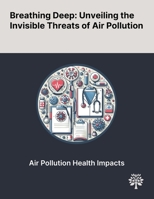 Breathing Deep: Unveiling the Invisible Threats of Air Pollution 1022904892 Book Cover