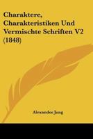 Charaktere, Charakteristiken Und Vermischte Schriften V2 (1848) 116758502X Book Cover
