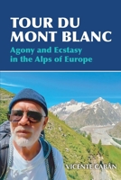 Tour Du Mont Blanc: Agony and Ecstasy in the Alps of Europe B0F43FPLY5 Book Cover
