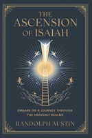 The Ascension of Isaiah: Embark on a Journey Through the Heavenly Realms B0DRNSNHCR Book Cover