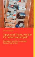Tipps und Tricks, wie Sie Ihr Leben entrümpeln: Ratgeber, wie Sie unnötigen Ballast loswerden 3848251353 Book Cover