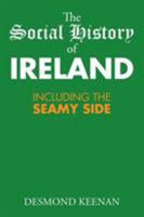 The Social History of Ireland: Including the Seamy Side 1514471353 Book Cover