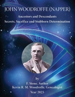 John Woodroffe (Napper): Ancestors and Descendants - Secrets, Sacrifice & Stubborn Determination 0995150974 Book Cover