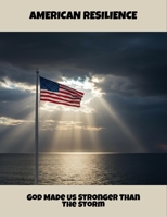 American Resilience: God Made Us Stronger Than The Storm B0FQTY4PV6 Book Cover