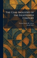The Coal Industry of the Eighteenth Century 1025563506 Book Cover