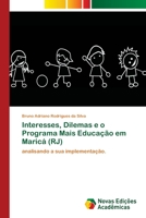 Interesses, Dilemas e o Programa Mais Educação em Maricá (RJ): analisando a sua implementação. 6202043385 Book Cover