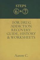 Step Six & Seven For Drug Addiction Recovery: Guide, History & Worksheets 1722606711 Book Cover