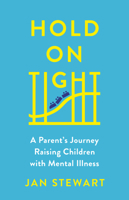 Hold on Tight: A Parent's Journey Raising Children with Mental Illness 1988025974 Book Cover