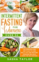 Intermittent Fasting for Women Over 50: The Personalized Diet Plan to Lose Belly Fat and Restore Hormone Balance Using the 16/8 Method 1801446180 Book Cover