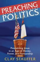 Preaching Politics: Proclaiming Jesus in an Age of Money, Power, and Partisanship 0827231342 Book Cover