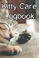 Kitty Care Logbook: Record Care Instructions, Food Types, Indoors, Outdoors, Litter box type and Records of Kitty Care 1091885141 Book Cover
