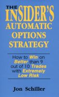 The Insider's Automatic Options Strategy: How to Win on Better Than 9 out of 10 Trades with Extremely Low Risk 0930233492 Book Cover