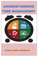UNDERSTANDING TIME MANAGEMENT: Secret of effectiveness in workplace 1712179209 Book Cover