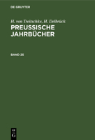 H. Von Treitschke; H. Delbrück: Preußische Jahrbücher. Band 25 3112367332 Book Cover