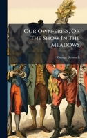 Our Own-eries, Or The Show In The Meadows 1024620042 Book Cover