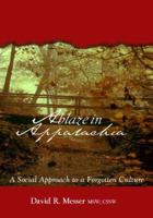 Ablaze in Appalachia: A Social Approach to Forgotten Culture 1419634216 Book Cover