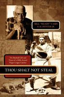 Thou Shalt Not Steal: The Baseball Life and Times of a Rifle-Armed Negro League Catcher 0615445462 Book Cover