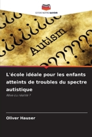 L'école idéale pour les enfants atteints de troubles du spectre autistique (French Edition) 6209757111 Book Cover