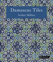 Damascus Tiles: Mamluk and Ottoman Architectural Ceramics from Syria 3791381474 Book Cover