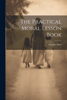 The Practical Moral Lesson Book 1022068725 Book Cover