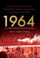1964 – the Greatest Year in the History of Japan: How the Tokyo Olympics Symbolized Japan’s Miraculous Rise from the Ashes 1544503695 Book Cover