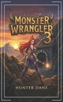 Monster Wrangler 3: A LitRPG Fantasy (Healer, Tamer, Builder) B0GHRSQKK9 Book Cover