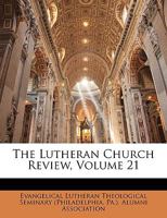 The Lutheran Church Review, Volume 21 1148570810 Book Cover