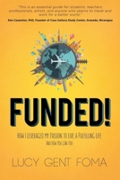 Funded!: How I Leveraged My Passion to Live A Fulfilling Life and How You Can Too 1630477087 Book Cover