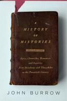 A History of Histories: Epics, Chronicles, Romances and Inquiries from Herodotus and Thucydides to the Twentieth Century 014028379X Book Cover