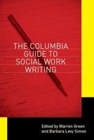 The Columbia Guide to Social Work Writing 0231142951 Book Cover