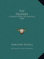 The Prophet: A Grand Opera, In Four Acts 1271806398 Book Cover