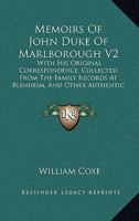 Memoirs Of John Duke Of Marlborough V2: With His Original Correspondence, Collected From The Family Records At Blenheim, And Other Authentic Sources 1164197614 Book Cover