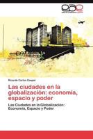 Las Ciudades En La Globalizacion: Economia, Espacio y Poder 3845484292 Book Cover