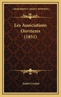 Les Associations Ouvrieres (1851) 1160170894 Book Cover