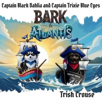 Captain Black Dahlia and Captain Trixie Blue Eyes Bark to Atlantis: Bark to Atlantis (Pirate Pup Treasure Adventures) B0FK4WNVFG Book Cover