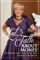 Let's Talk About Money: The Girlfriends' Guide to Protecting Her ASSets 1600250149 Book Cover