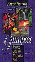 Glimpses: Seeing God in Everyday Life 1556617453 Book Cover
