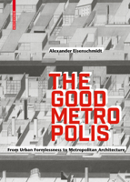 The Good Metropolis: From Urban Formlessness to Metropolitan Architecture 3035616329 Book Cover