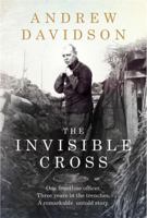 The Invisible Cross: One frontline officer, three years in the trenches, a remarkable untold story 1784292192 Book Cover