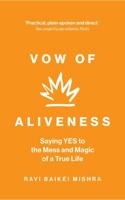 Vow of Aliveness: Saying YES to the mess and magic of a true life 1966956002 Book Cover
