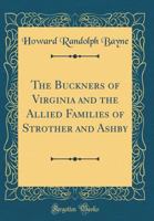 The Buckners of Virginia and the Allied Families of Strother and Ashby (Classic Reprint) 0331570769 Book Cover
