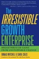 The Irresistible Growth Enterprise: Breakthrough Gains from Unstoppable Change 1579220266 Book Cover