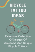 Bicycle Tattoo Ideas: Extensive Collection Of Images Of Awesome And Unique Bicycle Tattoos: Traditional Bicycle Tattoo B09BLWRJ6Q Book Cover