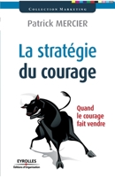 La stratégie du courage : Quand le courage fait vendre 2212542224 Book Cover