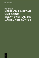 Heinrich Rantzau und seine Relationen an die dänischen Könige (German Edition) B00KGLGE5I Book Cover