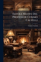 Favole Nuove Del Professor Cosimo Calvelli 1141790610 Book Cover
