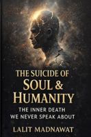 The Suicide of Soul & Humanity: The Inner Death We Never Speak About B0G4DTWXJ2 Book Cover