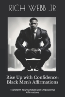 Rise Up with Confidence: Black Men's Affirmations: Transform Your Mindset with Empowering Affirmations B0DXLGGP67 Book Cover